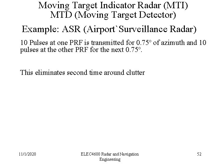 Moving Target Indicator Radar (MTI) MTD (Moving Target Detector) Example: ASR (Airport`Surveillance Radar) 10