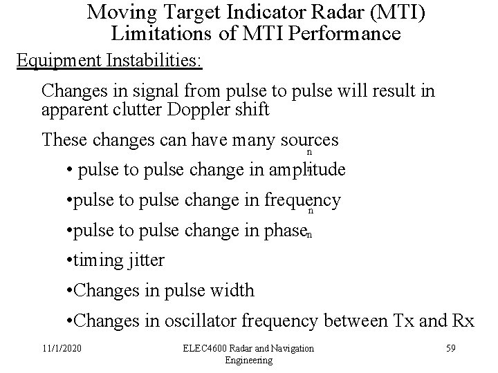 Moving Target Indicator Radar (MTI) Limitations of MTI Performance Equipment Instabilities: Changes in signal