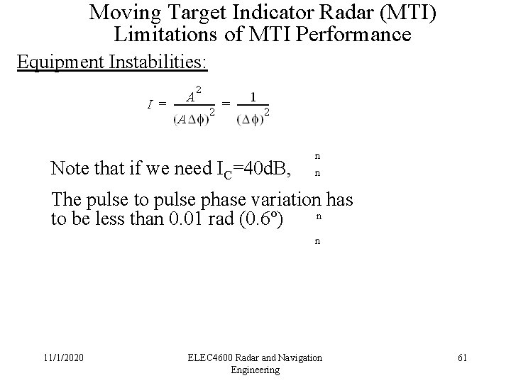 Moving Target Indicator Radar (MTI) Limitations of MTI Performance Equipment Instabilities: Note that if