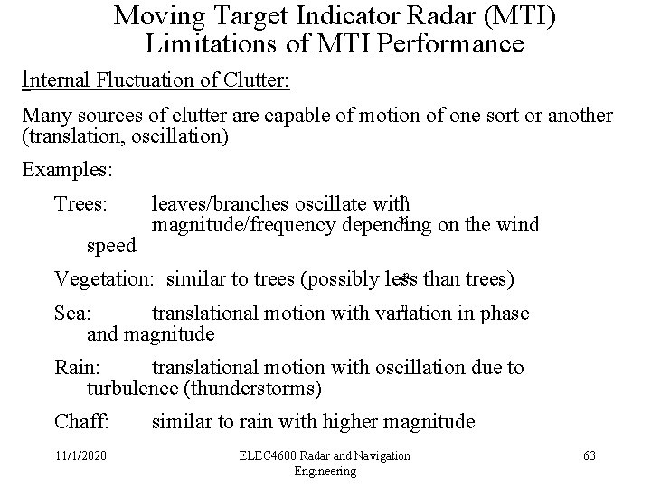 Moving Target Indicator Radar (MTI) Limitations of MTI Performance Internal Fluctuation of Clutter: Many