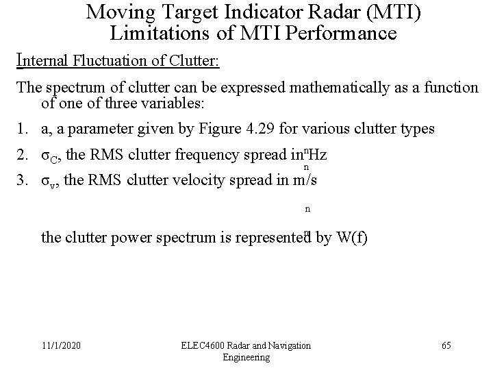 Moving Target Indicator Radar (MTI) Limitations of MTI Performance Internal Fluctuation of Clutter: The