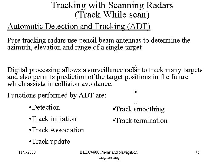 Tracking with Scanning Radars (Track While scan) Automatic Detection and Tracking (ADT) Pure tracking