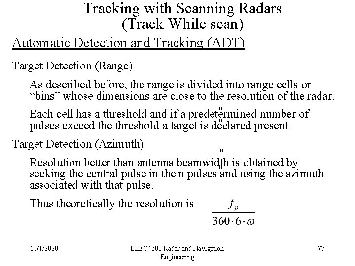 Tracking with Scanning Radars (Track While scan) Automatic Detection and Tracking (ADT) Target Detection