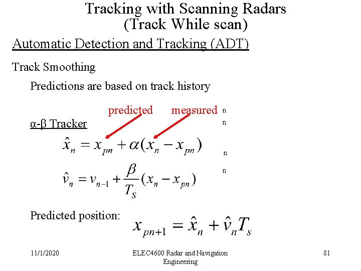 Tracking with Scanning Radars (Track While scan) Automatic Detection and Tracking (ADT) Track Smoothing