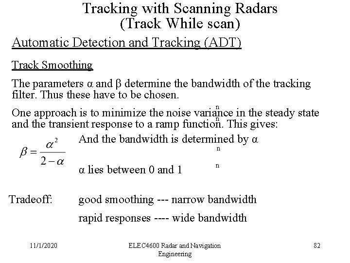 Tracking with Scanning Radars (Track While scan) Automatic Detection and Tracking (ADT) Track Smoothing