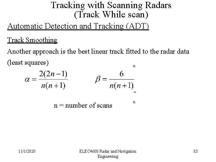 Tracking with Scanning Radars (Track While scan) Automatic Detection and Tracking (ADT) Track Smoothing