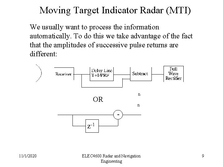 Moving Target Indicator Radar (MTI) We usually want to process the information automatically. To