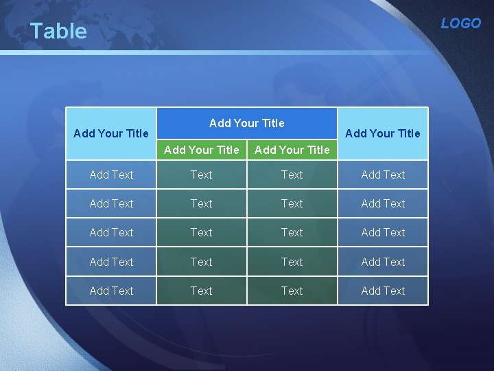 LOGO Table Add Your Title Add Your Title Add Text Text Text Add Text