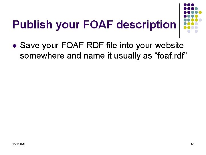 Publish your FOAF description l Save your FOAF RDF file into your website somewhere