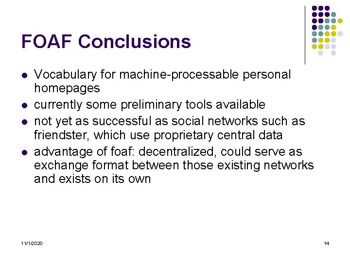 FOAF Conclusions l l Vocabulary for machine-processable personal homepages currently some preliminary tools available