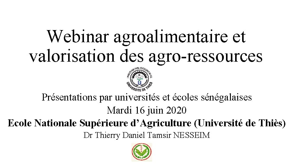 Webinar agroalimentaire et valorisation des agro-ressources Présentations par universités et écoles sénégalaises Mardi 16