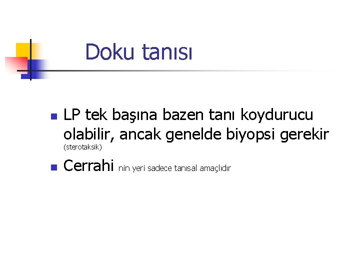Doku tanısı n LP tek başına bazen tanı koydurucu olabilir, ancak genelde biyopsi gerekir