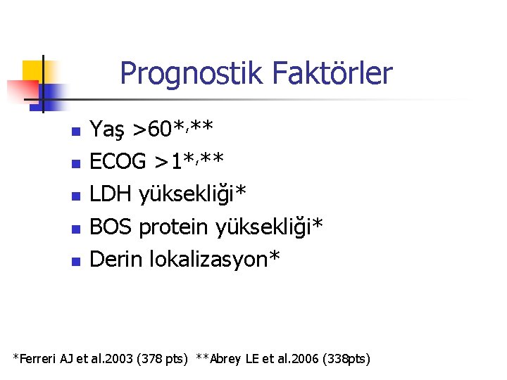 Prognostik Faktörler n n n Yaş >60*, ** ECOG >1*, ** LDH yüksekliği* BOS