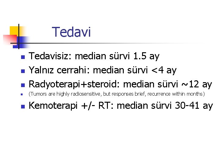 Tedavi n Tedavisiz: median sürvi 1. 5 ay Yalnız cerrahi: median sürvi <4 ay