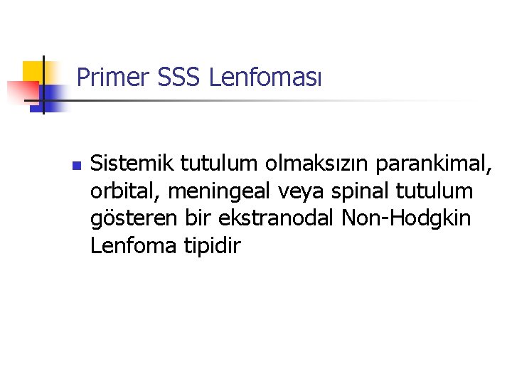 Primer SSS Lenfoması n Sistemik tutulum olmaksızın parankimal, orbital, meningeal veya spinal tutulum gösteren