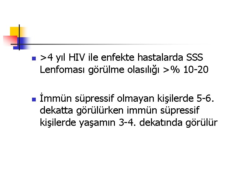 n n >4 yıl HIV ile enfekte hastalarda SSS Lenfoması görülme olasılığı >% 10