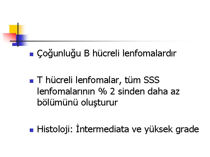 n n n Çoğunluğu B hücreli lenfomalardır T hücreli lenfomalar, tüm SSS lenfomalarının %