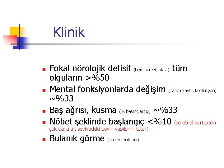 Klinik n n Fokal nörolojik defisit (hemiparezi, afazi) tüm olguların >%50 Mental fonksiyonlarda değişim