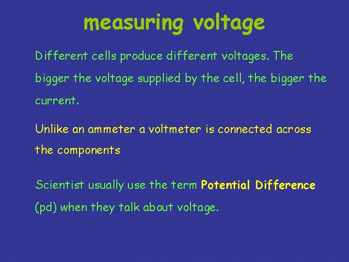 measuring voltage Different cells produce different voltages. The bigger the voltage supplied by the