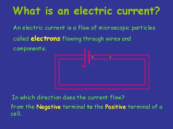 What is an electric current? An electric current is a flow of microscopic particles