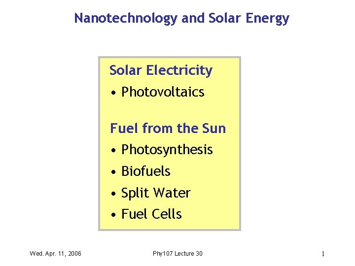 Nanotechnology and Solar Energy Solar Electricity • Photovoltaics Fuel from the Sun • Photosynthesis