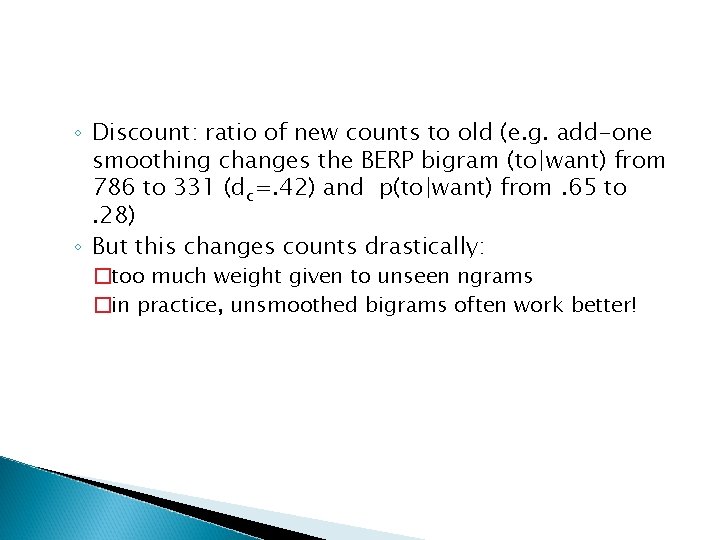 ◦ Discount: ratio of new counts to old (e. g. add-one smoothing changes the