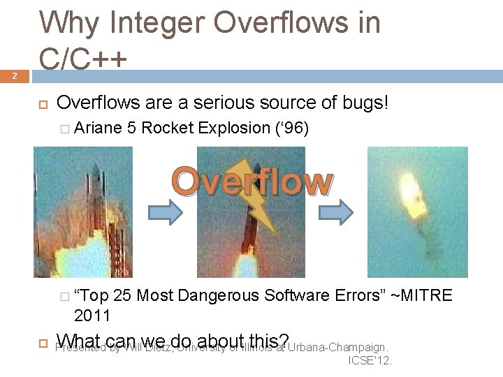 2 Why Integer Overflows in C/C++ Overflows are a serious source of bugs! �