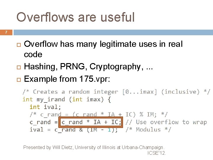 Overflows are useful 7 Overflow has many legitimate uses in real code Hashing, PRNG,