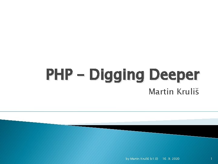 PHP – Digging Deeper Martin Kruliš by Martin Kruliš (v 1. 0) 16. 9.