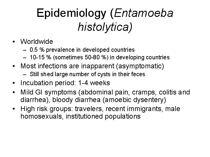 Epidemiology (Entamoeba histolytica) • Worldwide – 0. 5 % prevalence in developed countries –