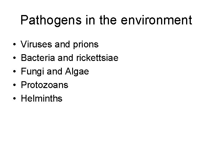 Pathogens in the environment • • • Viruses and prions Bacteria and rickettsiae Fungi