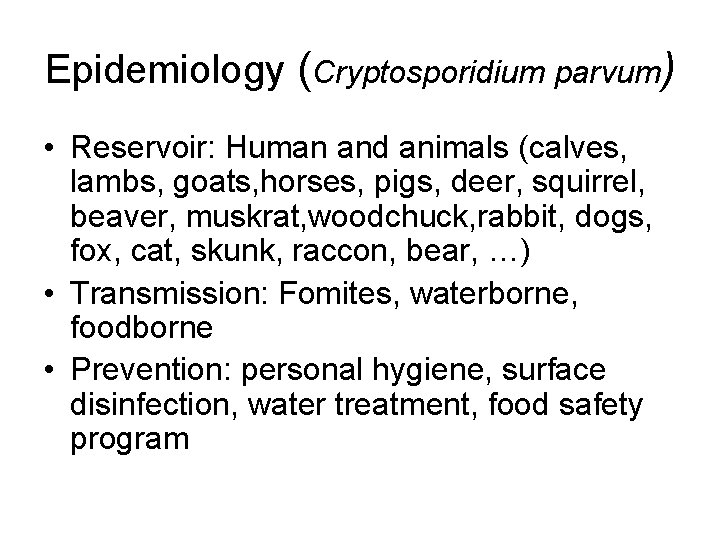 Epidemiology (Cryptosporidium parvum) • Reservoir: Human and animals (calves, lambs, goats, horses, pigs, deer,