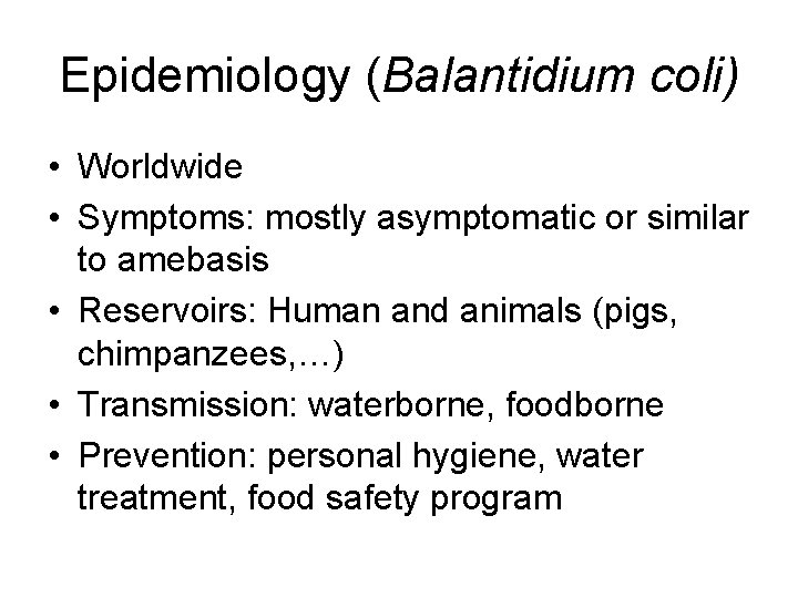 Epidemiology (Balantidium coli) • Worldwide • Symptoms: mostly asymptomatic or similar to amebasis •