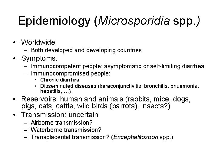 Epidemiology (Microsporidia spp. ) • Worldwide – Both developed and developing countries • Symptoms: