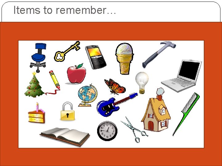 Items to remember… 