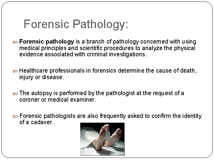 Forensic Pathology: Forensic pathology is a branch of pathology concerned with using medical principles