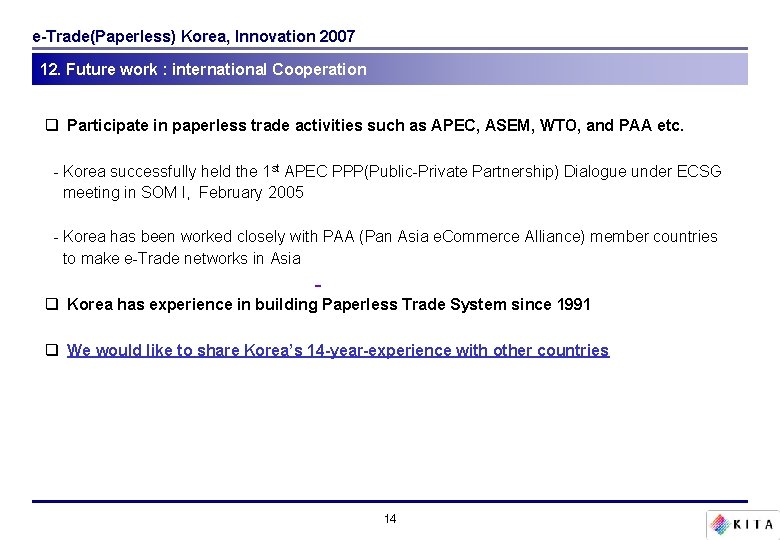 e-Trade(Paperless) Korea, Innovation 2007 12. Future work : international Cooperation q Participate in paperless e-Trade(Paperless) Korea, Innovation 2007 12. Future work : international Cooperation q Participate in paperless