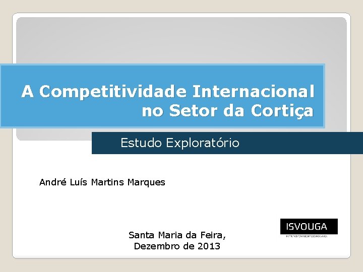 A Competitividade Internacional no Setor da Cortiça Estudo Exploratório André Luís Martins Marques Santa