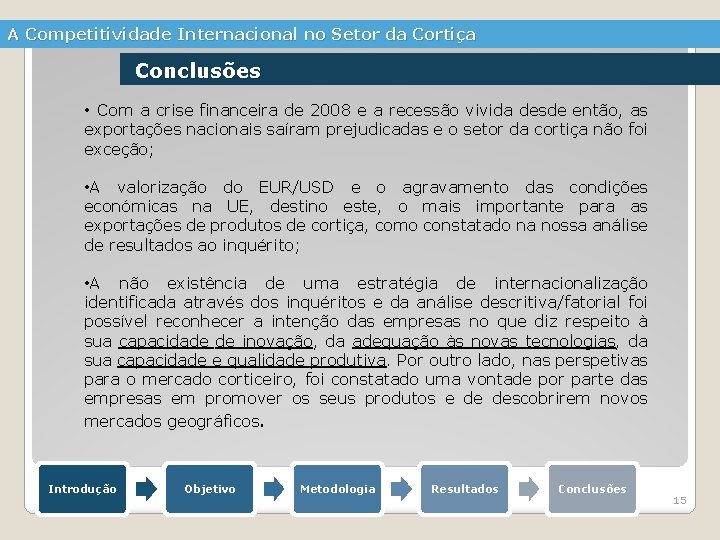 A Competitividade Internacional no Setor da Cortiça Conclusões • Com a crise financeira de