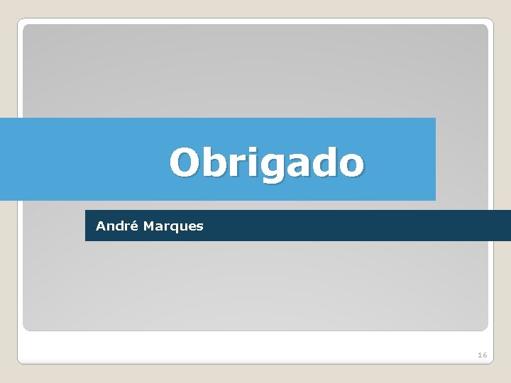 Obrigado André Marques 16 