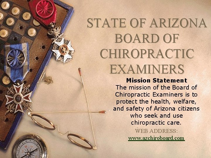 STATE OF ARIZONA BOARD OF CHIROPRACTIC EXAMINERS Mission Statement The mission of the Board