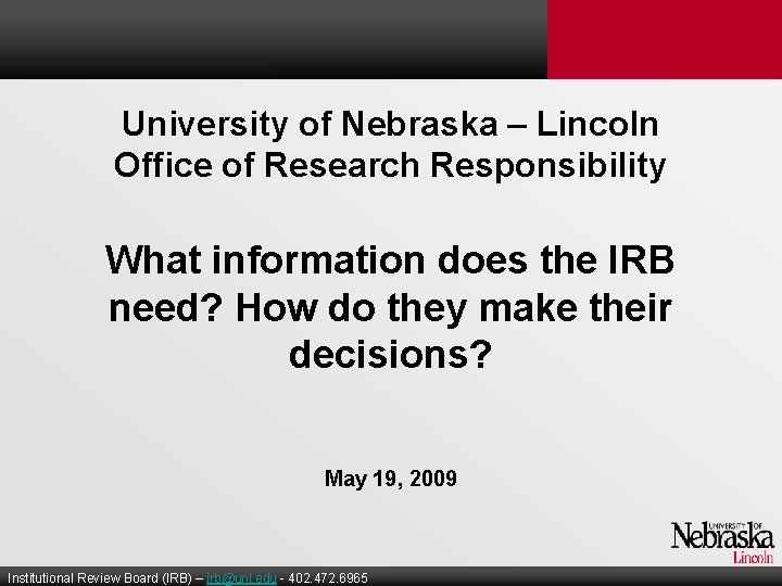 University of Nebraska – Lincoln Office of Research Responsibility What information does the IRB