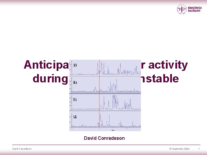 Anticipatory muscular activity during stable and unstable standing David Conradsson 16 September 2020 1