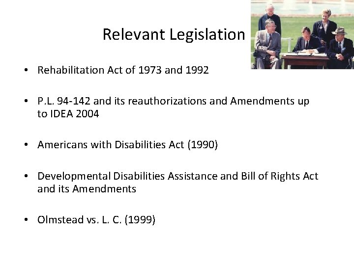 Relevant Legislation • Rehabilitation Act of 1973 and 1992 • P. L. 94 -142