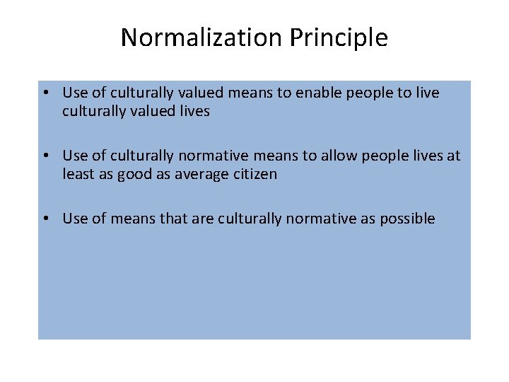 Normalization Principle • Use of culturally valued means to enable people to live culturally