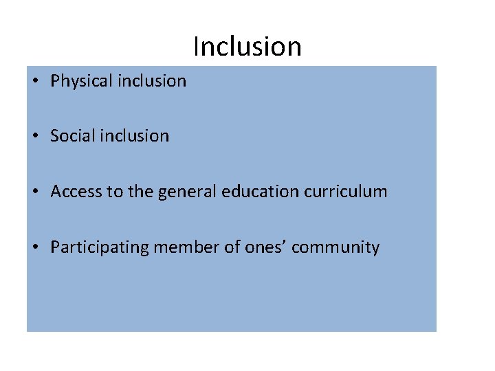 Inclusion • Physical inclusion • Social inclusion • Access to the general education curriculum