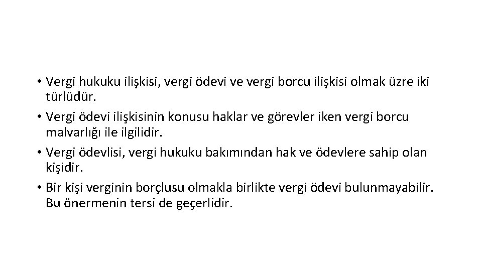 • Vergi hukuku ilişkisi, vergi ödevi ve vergi borcu ilişkisi olmak üzre iki • Vergi hukuku ilişkisi, vergi ödevi ve vergi borcu ilişkisi olmak üzre iki