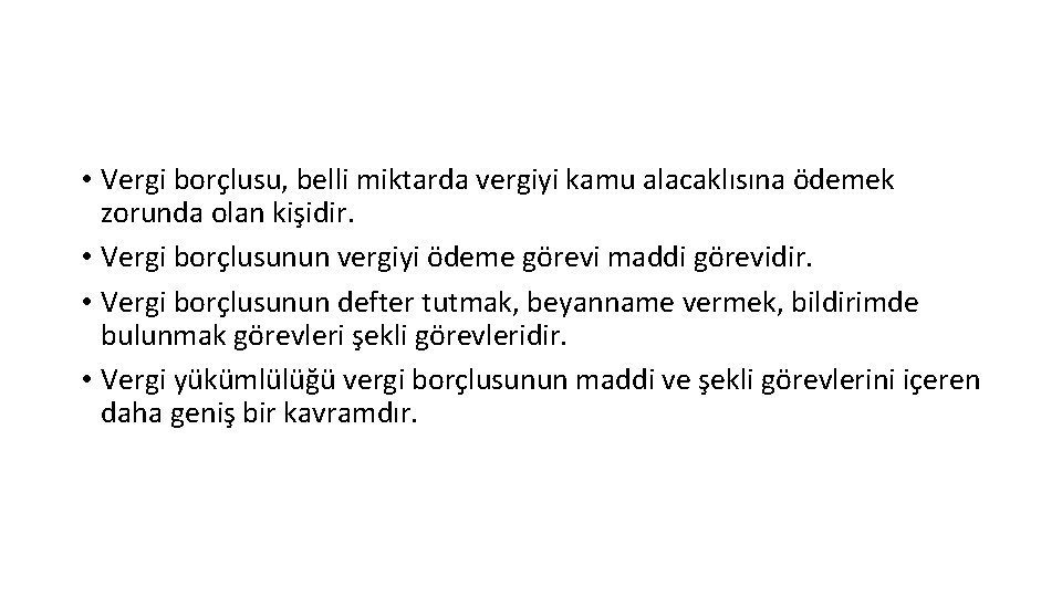 • Vergi borçlusu, belli miktarda vergiyi kamu alacaklısına ödemek zorunda olan kişidir. • • Vergi borçlusu, belli miktarda vergiyi kamu alacaklısına ödemek zorunda olan kişidir. •