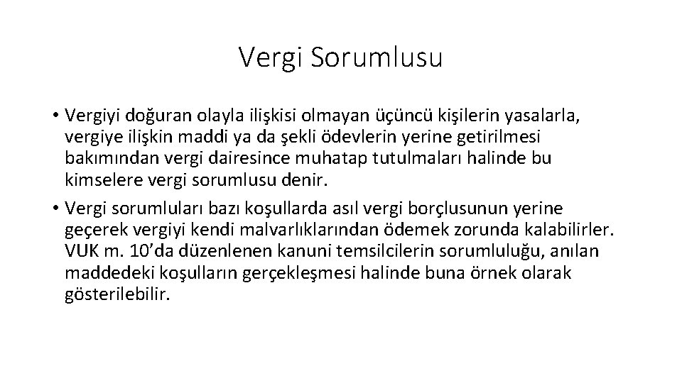 Vergi Sorumlusu • Vergiyi doğuran olayla ilişkisi olmayan üçüncü kişilerin yasalarla, vergiye ilişkin maddi Vergi Sorumlusu • Vergiyi doğuran olayla ilişkisi olmayan üçüncü kişilerin yasalarla, vergiye ilişkin maddi