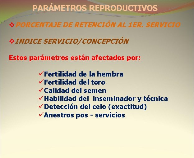 PARÁMETROS REPRODUCTIVOS v. PORCENTAJE DE RETENCIÓN AL 1 ER. SERVICIO v. INDICE SERVICIO/CONCEPCIÓN Estos